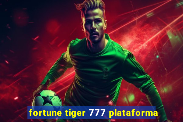 fortune tiger 777 plataforma